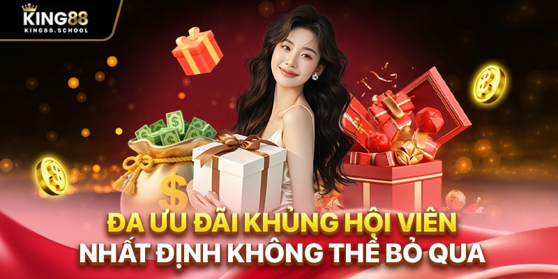 Đa ưu đãi khủng hội viên nhất định không thể bỏ qua