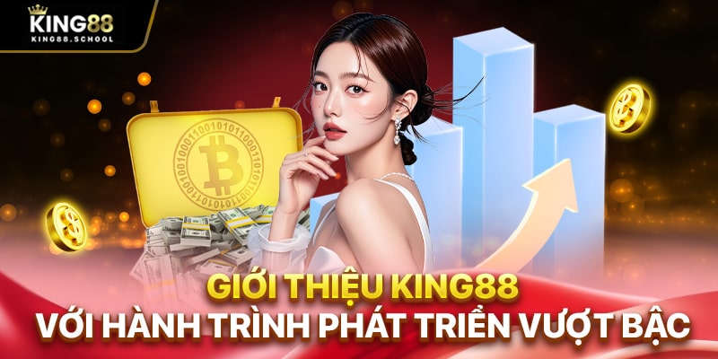 Giới thiệu King88 với hành trình phát triển vượt bậc