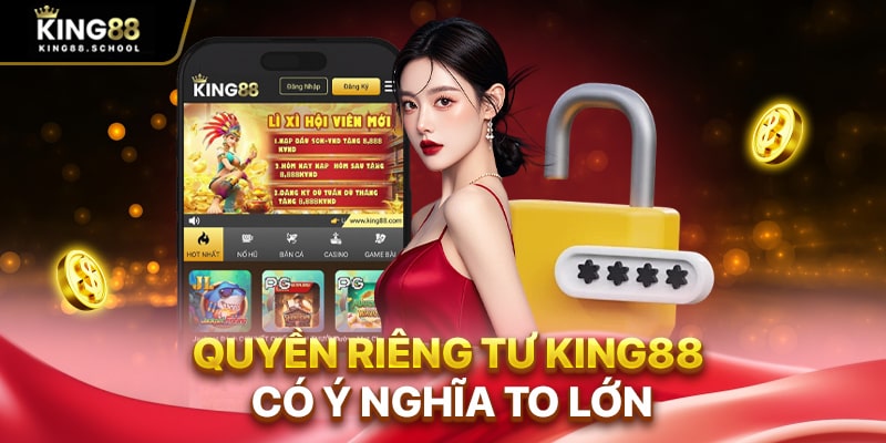 Quyền riêng tư King88 có ý nghĩa to lớn